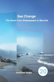 Sea Change (The Shore from Shakespeare to Banville) by Christoph Singer, 9789042039049