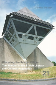 Place-ing the Prison Officer (The ‘Warder' in the British Literary and Cultural Imagination) by Cornelia Wächter, 9789042039346