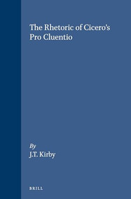 The Rhetoric of Cicero's Pro Cluentio by W.J.T. Kirby, 9789050630443