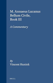 M. Annaeus Lucanus Bellum Civile, Book III (A Commentary) by Vincent Hunink, 9789050630788