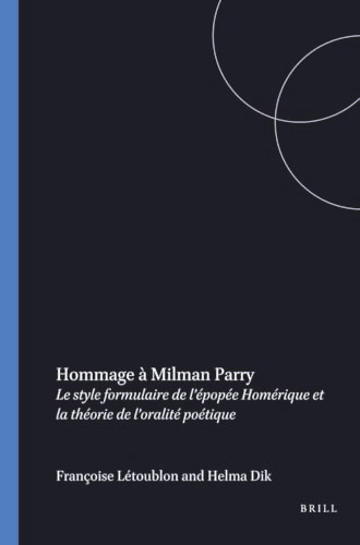 Hommage à Milman Parry (Le style formulaire de l'épopée Homérique et la théorie de l'oralité poétique) by Françoise Létoublon, Helma Prof. Dik, 9789050632270