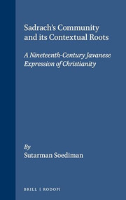 Sadrach's Community and its Contextual Roots (A Nineteenth-Century Javanese Expression of Christianity) by Sutarman Soediman Patronadi, 9789051830941