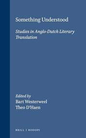 Something Understood (Studies in Anglo-Dutch Literary Translation) by Bart Westerweel, Theo D'haen, 9789051831528