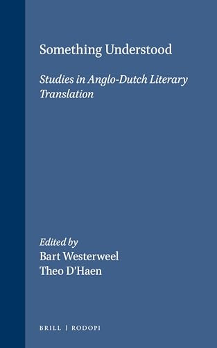 Something Understood (Studies in Anglo-Dutch Literary Translation) by Bart Westerweel, Theo D'haen, 9789051831528