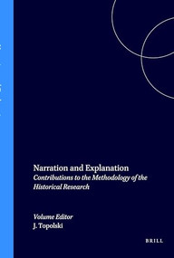 Narration and Explanation (Contributions to the Methodology of the Historical Research) by Jerzy Topolski, 9789051831559