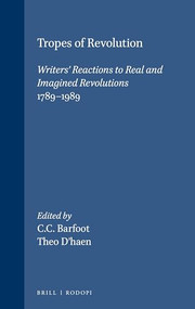 Tropes of Revolution (Writers' Reactions to Real and Imagined Revolutions 1789-1989) by C.C. Barfoot, Theo D'haen, 9789051832921