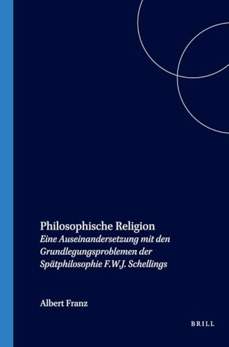 Philosophische Religion (Eine Auseinandersetzung mit den Grundlegungsproblemen der Spätphilosophie F.W.J. Schellings) (German Edition) by Albert Franz, 9789051833140