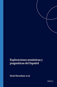 Exploraciones semánticas y pragmáticas del Español (Spanish Edition) by Henk Haverkate, Kees Hengeveld, Gijs Mulder, Hella Olbertz, 9789051833393
