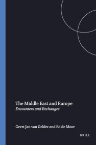 The Middle East and Europe (Encounters and Exchanges) by Geert Jan van Gelder, Ed C.M. de Moor, 9789051833973