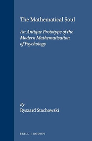 The Mathematical Soul (An antique prototype of the modern mathematisation of psychology) by Ryszard Stachowski, 9789051834239