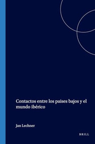 Contactos entre los paises bajos y el mundo ibérico (Spanish Edition) by Jan Lechner, 9789051834321