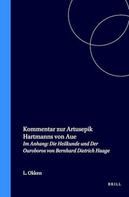 Kommentar zur Artusepik Hartmanns von Aue (Im Anhang: Die Heilkunde und Der Ouroboros von Bernhard Dietrich Haage) (German Edition) by Lambertus Okken, 9789051834406