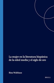 La mujer en la literatura hispánica de la eded media y el siglo de oro (Spanish Edition) by Rina Walthaus, 9789051834468