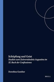 Schöpfung und Geist (Studien zum Zeitverständnis Augustins im XI. Buch der Confessiones) (German Edition) by Dorothea Günther, 9789051834536