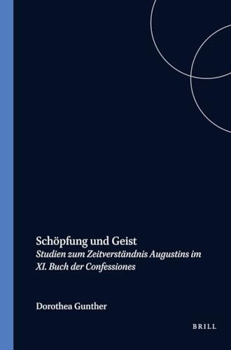 Schöpfung und Geist (Studien zum Zeitverständnis Augustins im XI. Buch der Confessiones) (German Edition) by Dorothea Günther, 9789051834536
