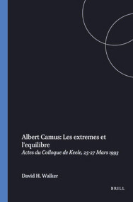 Albert Camus: Les extremes et l'equilibre (Actes du Colloque de Keele, 25-27 Mars 1993) (French Edition) by David H. Walker, 9789051835878