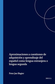 Aproximaciones a cuestiones de adquisición y aprendizaje del español como lengua extranjera o lengua segunda (Spanish Edition) by Peter-Jan Slagter, 9789051835984