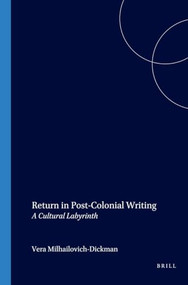 Return in Post-Colonial Writing (A Cultural Labyrinth) by Vera Mihailovich-Dickman, 9789051836486