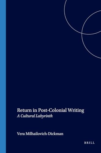 Return in Post-Colonial Writing (A Cultural Labyrinth) by Vera Mihailovich-Dickman, 9789051836486