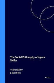 The Social Philosophy of Agnes Heller by John Burnheim, 9789051836660