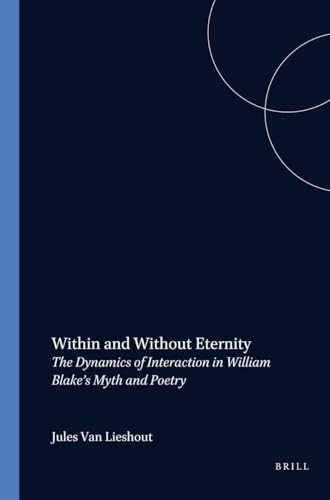 Within and Without Eternity (The Dynamics of Interaction in William Blake's Myth and Poetry) by Jules van Lieshout, 9789051836813