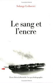 Le sang et l'encre (Pierre Drieu La Rochelle. Une psychobiographie) (French Edition) by Solange Leibovici, 9789051837032