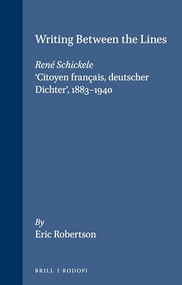 Writing Between the Lines (René Schickele, ‘Citoyen français, deutscher Dichter', 1883-1940) by Eric Robertson, 9789051837117
