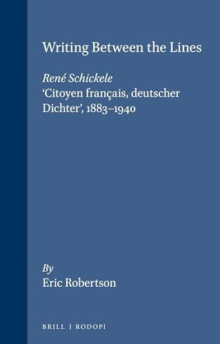Writing Between the Lines (René Schickele, ‘Citoyen français, deutscher Dichter', 1883-1940) by Eric Robertson, 9789051837117