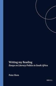 Writing my Reading (Essays on Literary Politics in South Africa) by Peter Horn, 9789051837230
