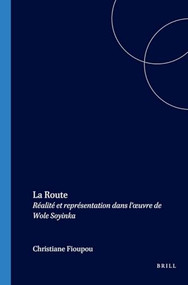 La Route (Réalité et représentation dans l'œuvre de Wole Soyinka) (French Edition) by Christiane Fioupou, 9789051837315