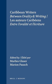 Caribbean Writers / Les auteurs Caribéens (Between Orality & Writing / Entre l'oralité et l'écriture) by Marlies Glaser, Marion Pausch, 9789051837353