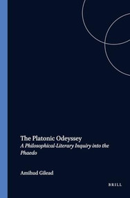 The Platonic Odeyssey (A Philosophical-Literary Inquiry into the Phaedo) by Amihud Gilead, 9789051837469