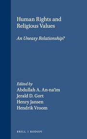 Human Rights and Religious Values (An Uneasy Relationship?) by Abdullah A. An-na'im, Jerald D. Gort, Henry Jansen, Hendrik M. Vroom, 9789051837773