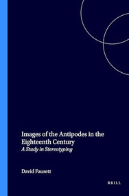 Images of the Antipodes in the Eighteenth Century (A Study in Stereotyping) by David Fausett, 9789051838145