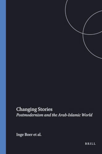 Changing Stories (Postmodernism and the Arab-Islamic World) by Inge Boer, Annelies Moors, Toine van Teffelen, 9789051838916