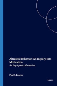 Altruistic Behavior: An Inquiry into Motivation (An Inquiry into Motivation) by Paul S. Penner, 9789051838923