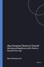 1894: European Theatre in Turmoil (Meaning and Significance of the Theatre a Hundred Years Ago) by Hub. Hermans, Wessel Krul, Hans van Maanen, 9789051839319