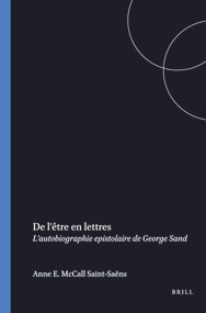 De l'être en lettres (L'autobiographie epistolaire de George Sand) (French Edition) by Anne E. McCall Saint-Saëns, 9789051839784