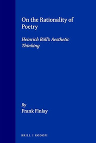 On the Rationality of Poetry (Heinrich Böll's Aesthetic Thinking) by Frank Finlay, 9789051839890