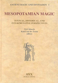 Mesopotamian Magic: Textual, Historical and Interpretative Perspectives by Tzvi Abusch, Karel van der Toorn, 9789056930332