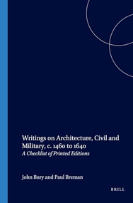 Writings on Architecture, Civil and Military, c. 1460 to 1640 (A Checklist of Printed Editions) by Paul Breman, 9789061944287