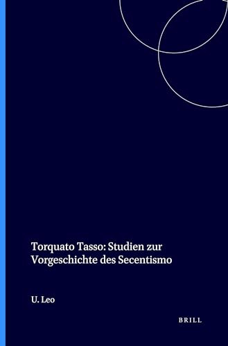 Torquato Tasso (Studien zur Vorgeschichte des Secentismo) (German Edition) by Ulrich Leo, 9789061947301