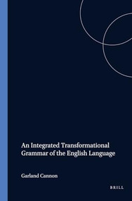 An Integrated Transformational Grammar of the English Language by Garland Cannon, 9789062034000