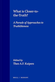 What is Closer-to-the-Truth? (A parade of approaches to truthlikeness) by Theo A.F. Kuipers, 9789062035090