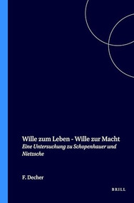 Wille zum Leben - Wille zur Macht (Eine Untersuchung zu Schopenhauer und Nietzsche) (German Edition) by Friedhelm Decher, 9789062036363