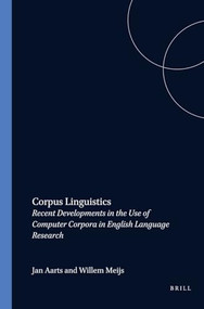 Corpus Linguistics (Recent Developments in the Use of Computer Corpora in English Language Research) by Jan Aarts, Willem Meijs, 9789062036967