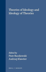 Theories of Ideology and Ideology of Theories by Piotr Buczkowski, Andrzej Klawiter, 9789062038374