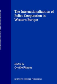The Internationalization of Police Cooperation in Western Europe by Cyrille Fijnaut, 9789065447210