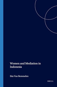 Women and Mediation in Indonesia by S.T. van Bemmelen, E. Touwen-Bouwsma, A. Niehof, 9789067180450