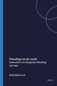Wisseling van de wacht (Indonesiers over de Japanse bezetting 1942-1945) by Henk Maier, 9789067180870